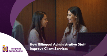 How Bilingual Administrative Staff Improve Client Service