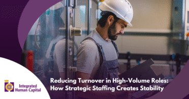 Reducing Turnover in High-Volume Roles: How Strategic Staffing Creates Stability